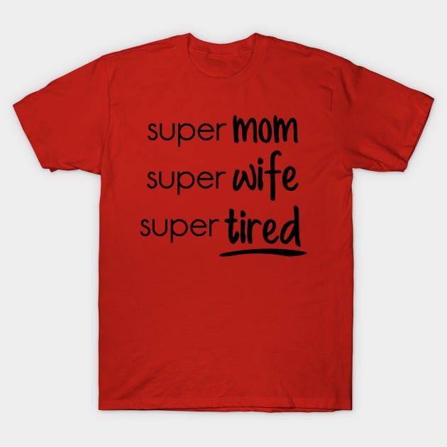 Super mom super wife super T-Shirt by holidaystore